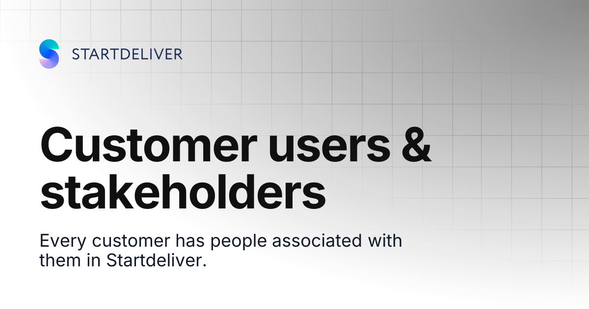 Customer users & stakeholders | Startdeliver docs